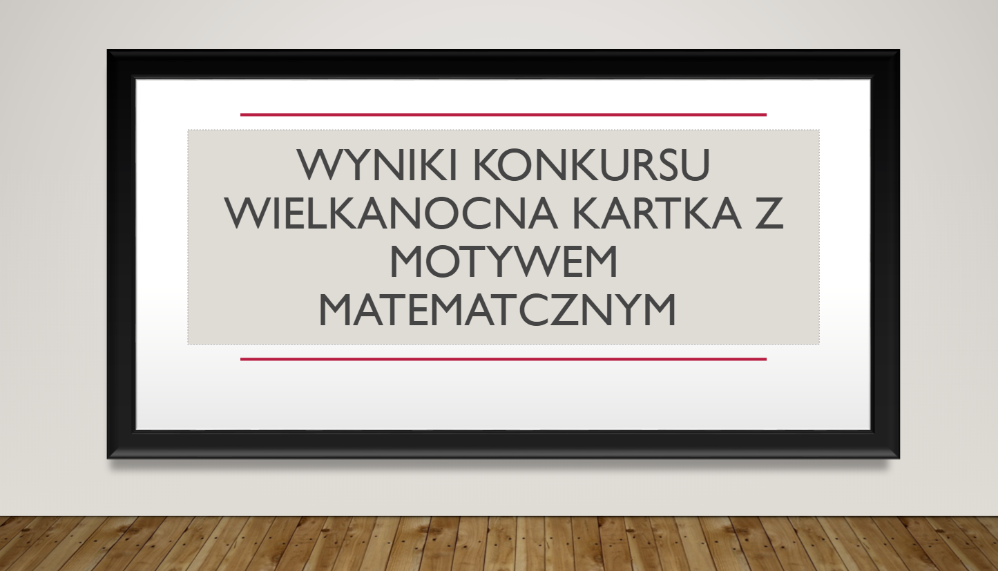 Read more about the article WYNIKI KONKURSU WIELKANOCNA KARTKA Z MOTYWEM MATEMATYCZNYM