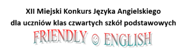 Read more about the article XII Miejski Konkurs Języka Angielskiego „Friendly English”